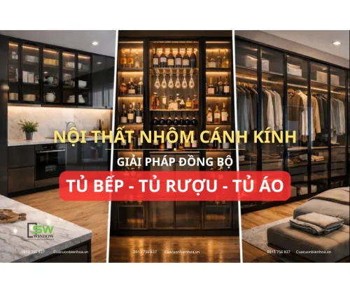 Nội thất nhôm cánh kính – Giải pháp đồng bộ cho tủ bếp, tủ rượu và tủ quần áo hiện đại